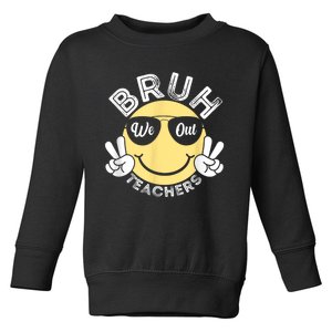 Bruh We Out Teachers Funny End Of School Year Toddler Sweatshirt