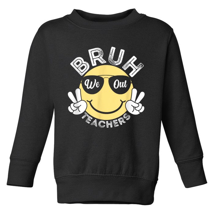 Bruh We Out Teachers Funny End Of School Year Toddler Sweatshirt