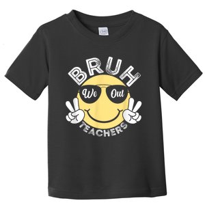 Bruh We Out Teachers Funny End Of School Year Toddler T-Shirt