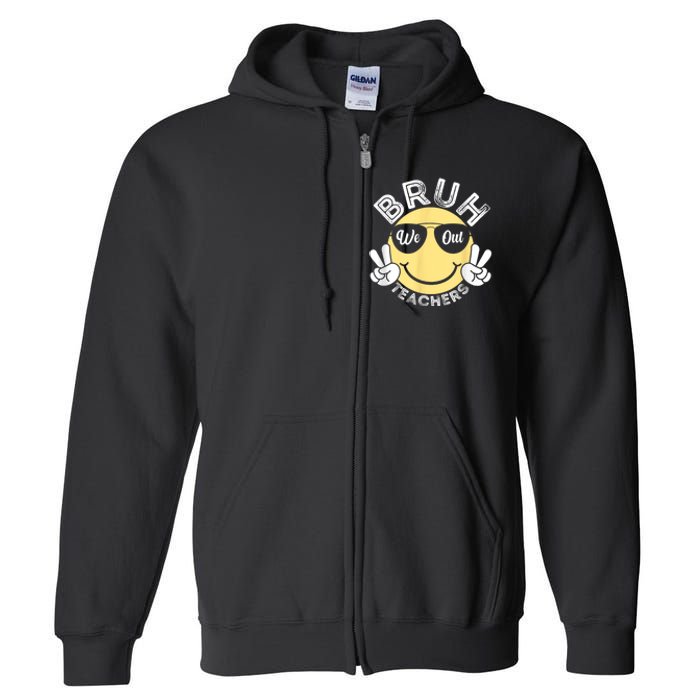 Bruh We Out Teachers Funny End Of School Year Full Zip Hoodie