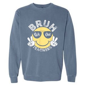 Bruh We Out Teachers Funny End Of School Year Garment-Dyed Sweatshirt