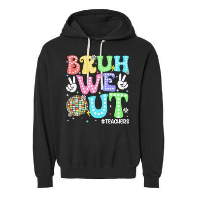 Bruh We Out Teachers Retro Disco Happy Last Day Of School Garment-Dyed Fleece Hoodie