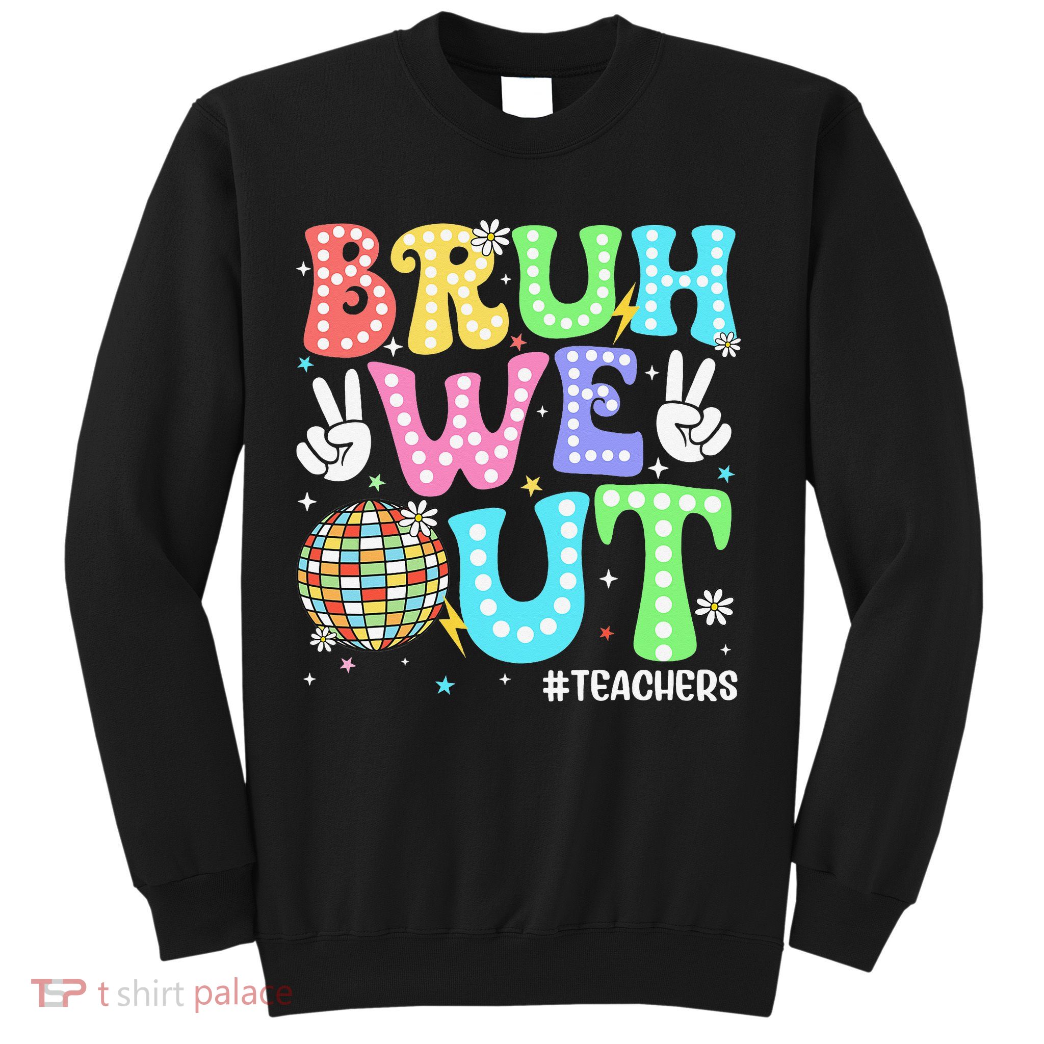 Bruh We Out Teachers Retro Disco Happy Last Day Of School Sweatshirt