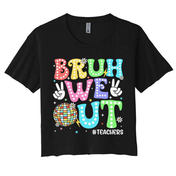 Bruh We Out Teachers Retro Disco Happy Last Day Of School Women's Crop Top Tee