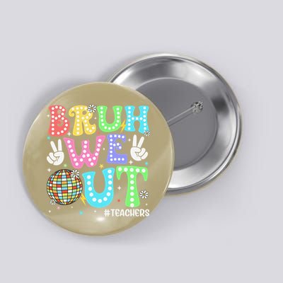 Bruh We Out Teachers Retro Disco Happy Last Day Of School Button