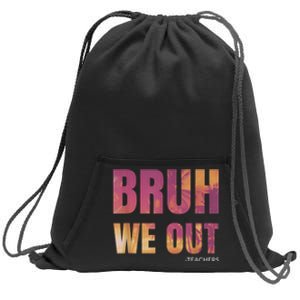 Bruh We Out Teachers Summer Last Day Of School Men Women Sweatshirt Cinch Pack Bag