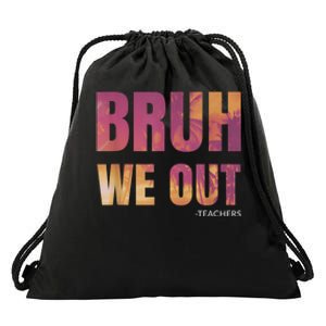 Bruh We Out Teachers Summer Last Day Of School Men Women Drawstring Bag