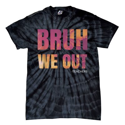 Bruh We Out Teachers Summer Last Day Of School Men Women Tie-Dye T-Shirt