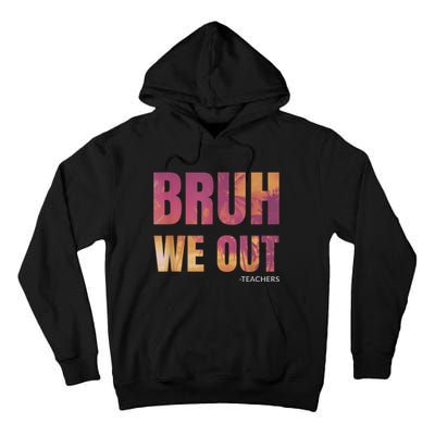 Bruh We Out Teachers Summer Last Day Of School Men Women Tall Hoodie