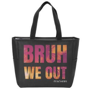 Bruh We Out Teachers Summer Last Day Of School Men Women Zip Tote Bag