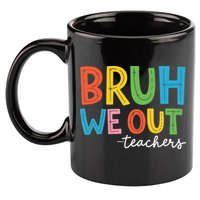 Bruh We Out Teachers Funny End Of School Year Teacher 11oz C Handle Ceramic Mug