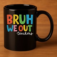 Bruh We Out Teachers Funny End Of School Year Teacher 11oz C Handle Ceramic Mug