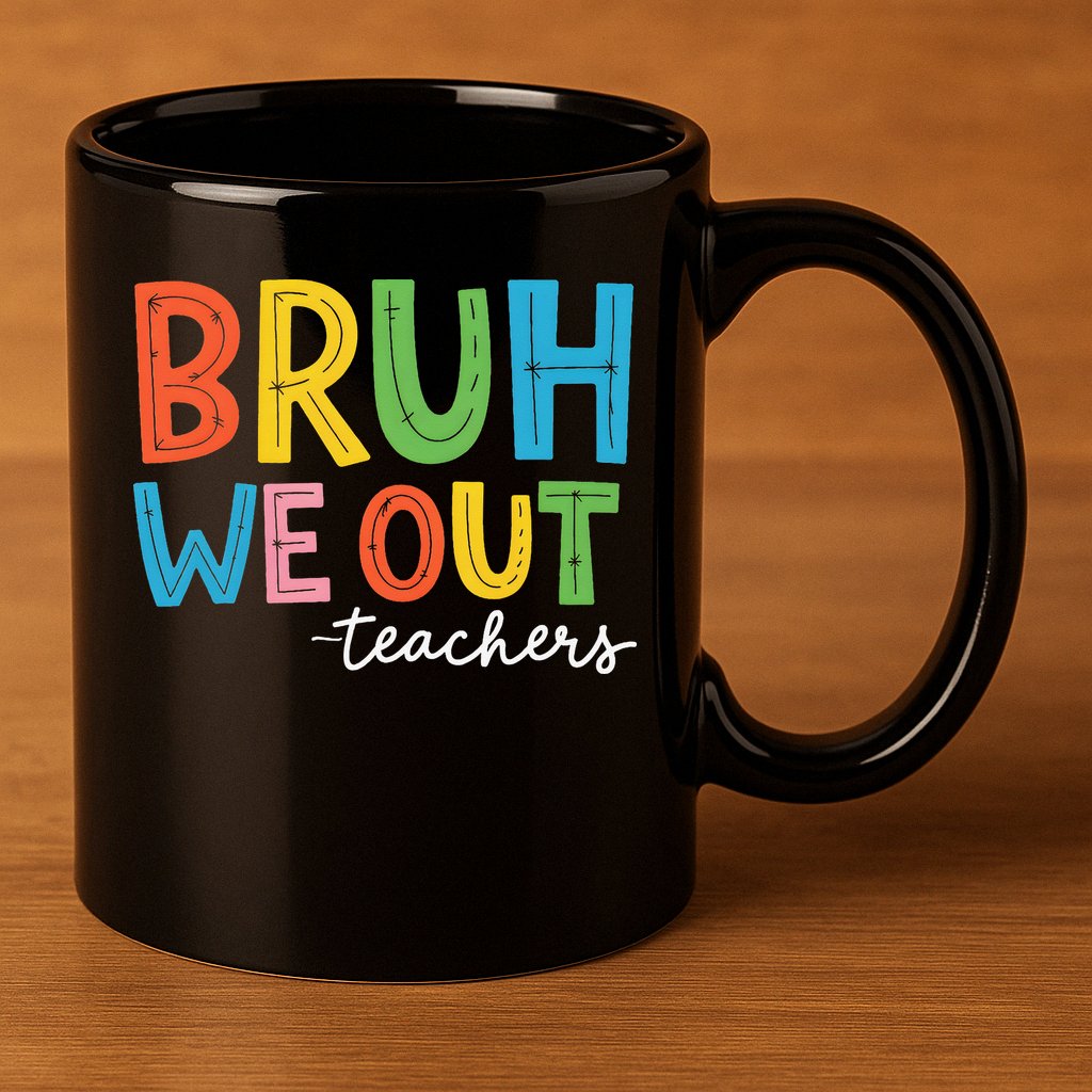 Bruh We Out Teachers Funny End Of School Year Teacher 11oz C Handle Ceramic Mug