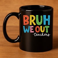 Bruh We Out Teachers Funny End Of School Year Teacher 11oz C Handle Ceramic Mug