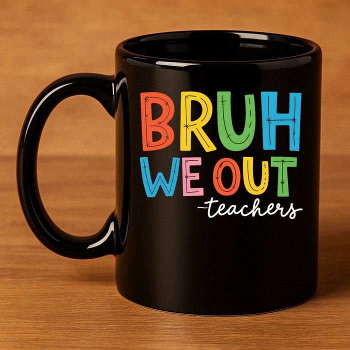 Bruh We Out Teachers Funny End Of School Year Teacher 11oz C Handle Ceramic Mug