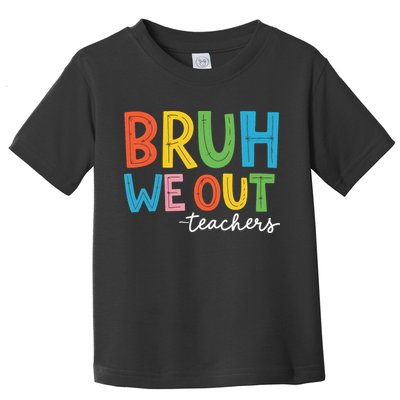 Bruh We Out Teachers Funny End Of School Year Teacher Toddler T-Shirt