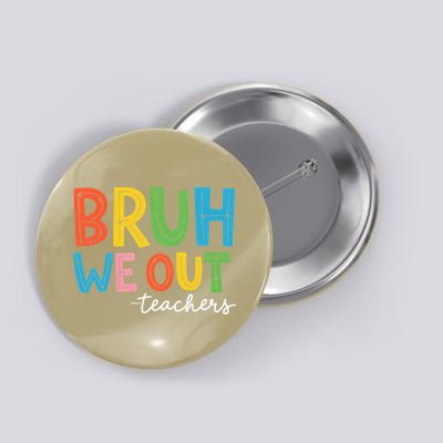 Bruh We Out Teachers Funny End Of School Year Teacher Button