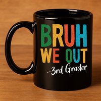 Bruh We Out 3rd Grade Teacher Last Day Of School 2025 11oz C Handle Ceramic Mug