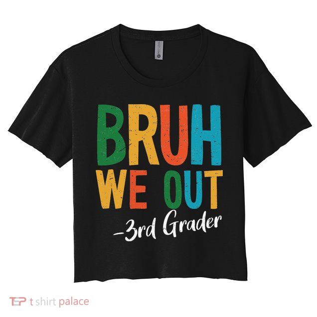 Bruh We Out 3rd Grade Teacher Last Day Of School 2025 Crop Top