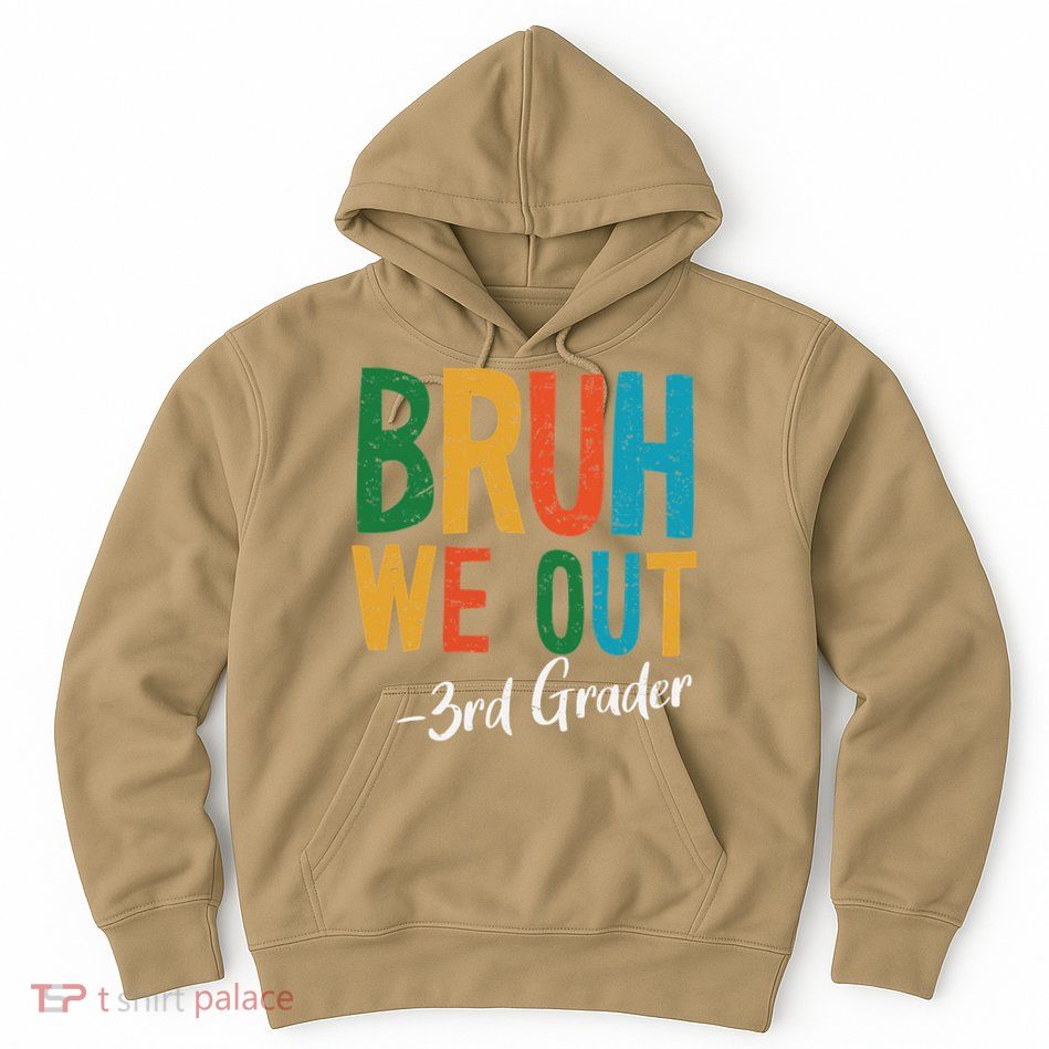 Bruh We Out 3rd Grade Teacher Last Day Of School 2025 Hoodie