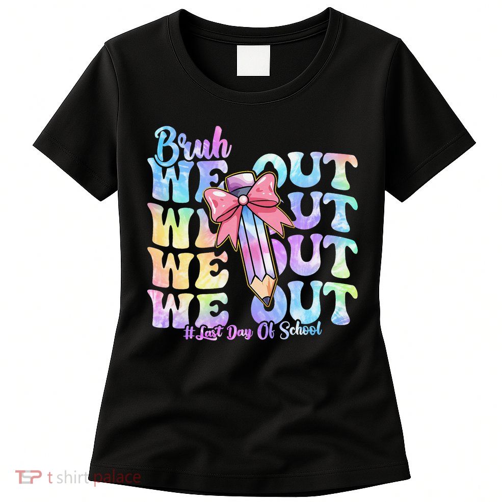 Bruh We Out Tie Dye Happy Last Day Of School Coquette Bow Womens T-Shirt