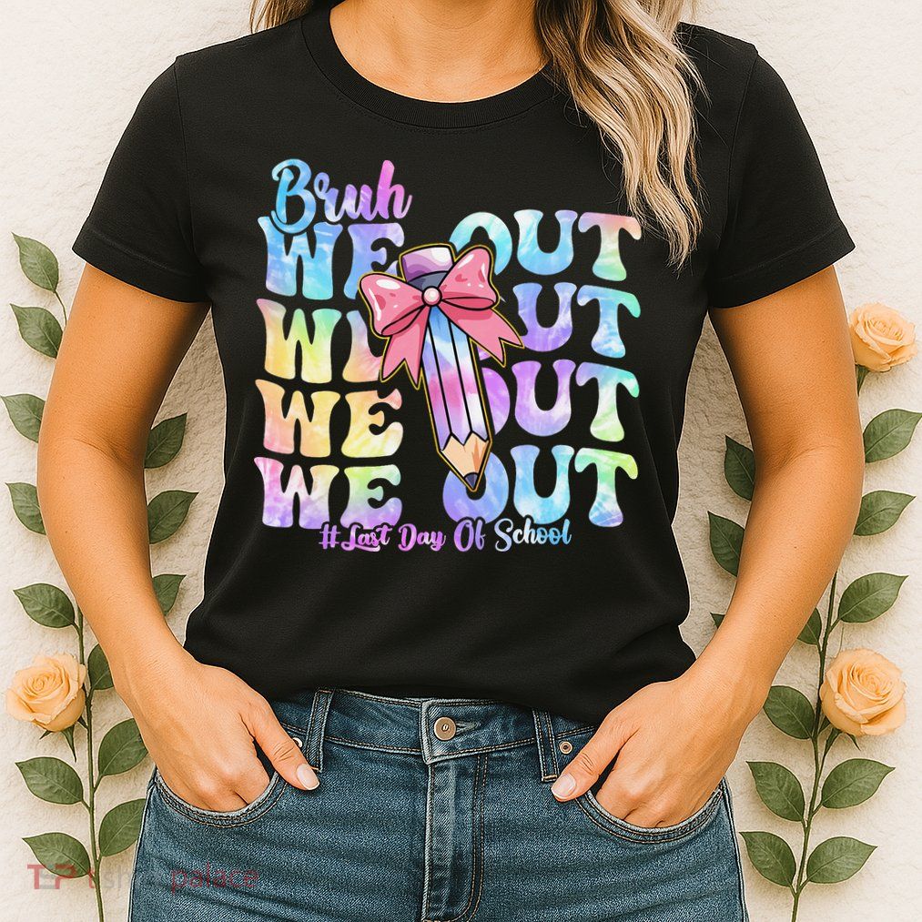 Bruh We Out Tie Dye Happy Last Day Of School Coquette Bow Womens T-Shirt