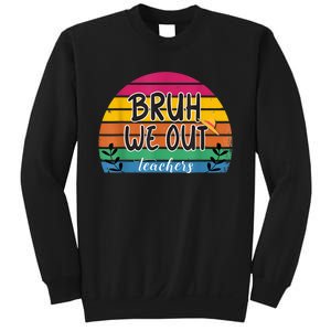 Bruh We Out Teachers End Of School Year Teacher Summer Sweatshirt