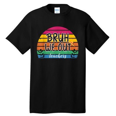 Bruh We Out Teachers End Of School Year Teacher Summer Tall T-Shirt