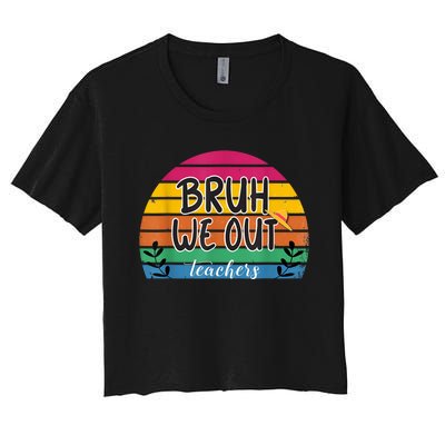 Bruh We Out Teachers End Of School Year Teacher Summer Women's Crop Top Tee