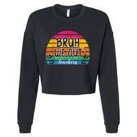 Bruh We Out Teachers End Of School Year Teacher Summer Cropped Pullover Crew