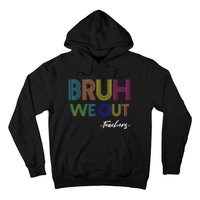 Bruh We Out Teachers End Of School Year Teacher Summer Hoodie