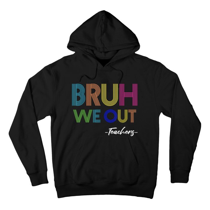 Bruh We Out Teachers End Of School Year Teacher Summer Hoodie