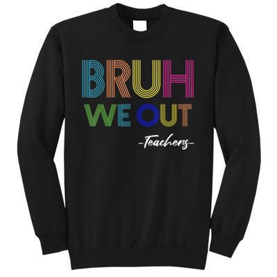 Bruh We Out Teachers End Of School Year Teacher Summer Sweatshirt