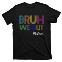 Bruh We Out Teachers End Of School Year Teacher Summer T-Shirt