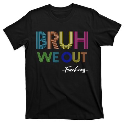 Bruh We Out Teachers End Of School Year Teacher Summer T-Shirt