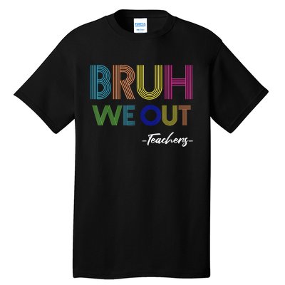 Bruh We Out Teachers End Of School Year Teacher Summer Tall T-Shirt