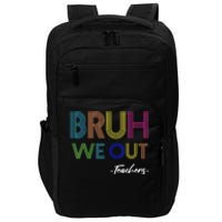 Bruh We Out Teachers End Of School Year Teacher Summer Impact Tech Backpack