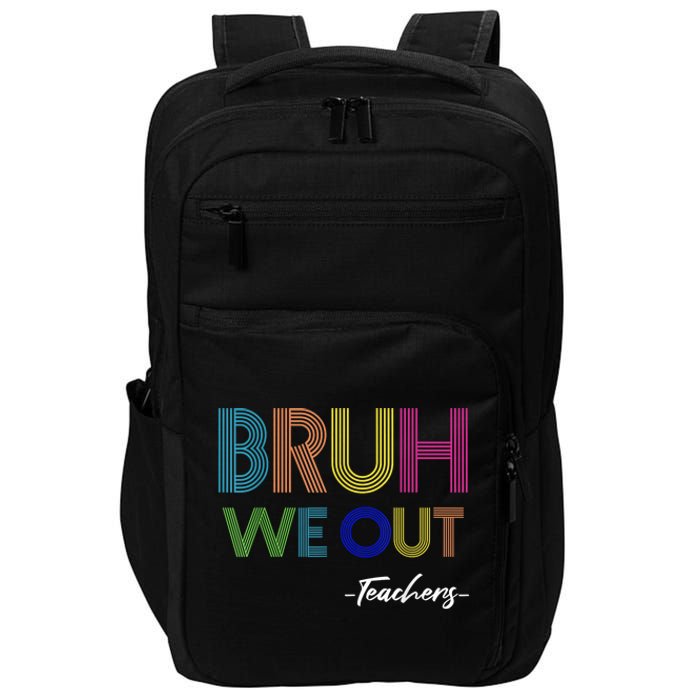 Bruh We Out Teachers End Of School Year Teacher Summer Impact Tech Backpack