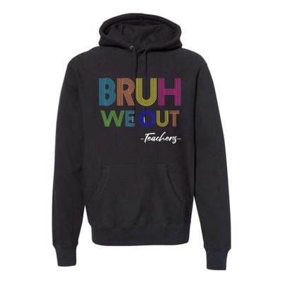 Bruh We Out Teachers End Of School Year Teacher Summer Premium Hoodie