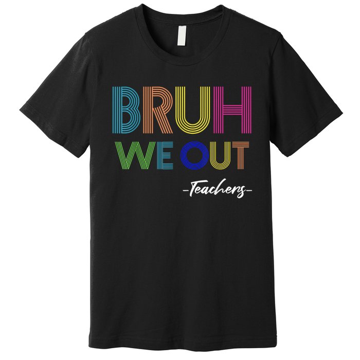 Bruh We Out Teachers End Of School Year Teacher Summer Premium T-Shirt