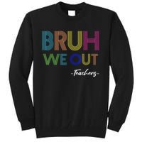 Bruh We Out Teachers End Of School Year Teacher Summer Tall Sweatshirt