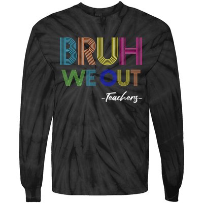 Bruh We Out Teachers End Of School Year Teacher Summer Tie-Dye Long Sleeve Shirt