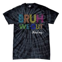 Bruh We Out Teachers End Of School Year Teacher Summer Tie-Dye T-Shirt