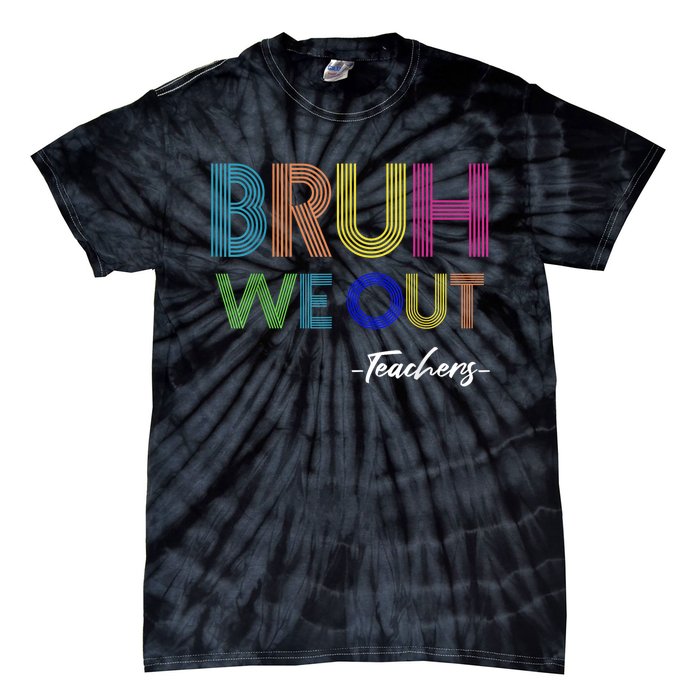 Bruh We Out Teachers End Of School Year Teacher Summer Tie-Dye T-Shirt