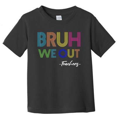 Bruh We Out Teachers End Of School Year Teacher Summer Toddler T-Shirt