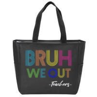 Bruh We Out Teachers End Of School Year Teacher Summer Zip Tote Bag