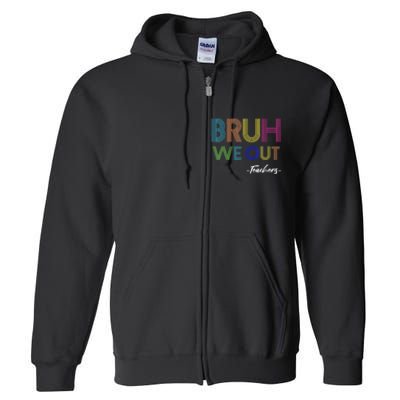 Bruh We Out Teachers End Of School Year Teacher Summer Full Zip Hoodie