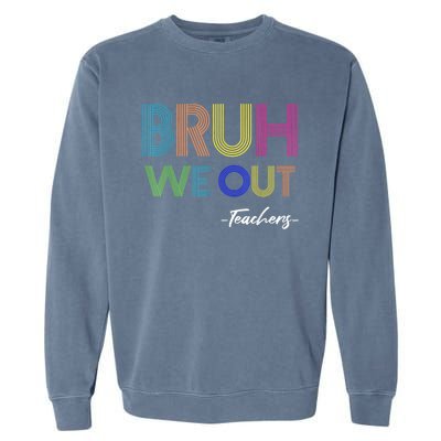 Bruh We Out Teachers End Of School Year Teacher Summer Garment-Dyed Sweatshirt