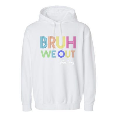 Bruh We Out Teachers End Of School Year Teacher Summer Garment-Dyed Fleece Hoodie