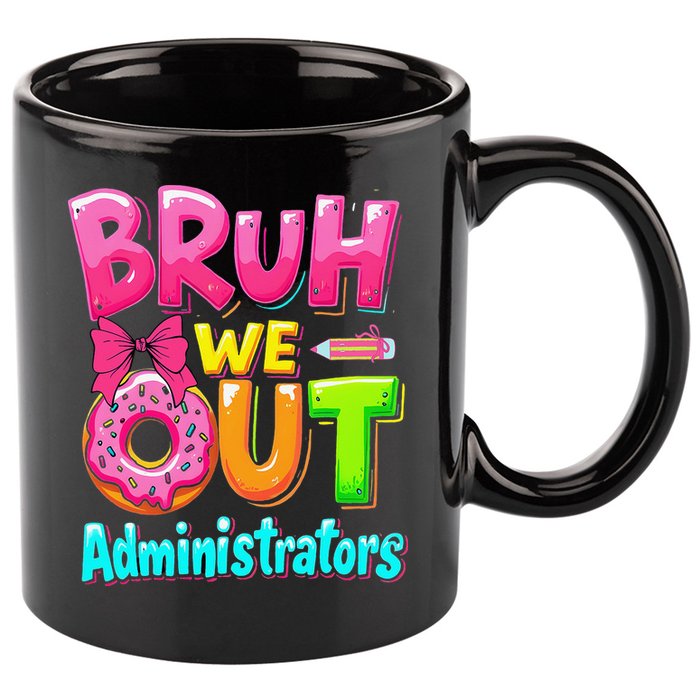 Bruh We Out Administrator Teachers School Paraprofessional 11oz C Handle Ceramic Mug